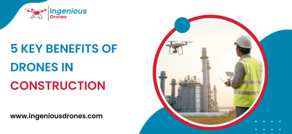 5 Key Benefits of Drones in Construction