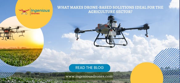 What makes drone-based solutions ideal for the agriculture sector?